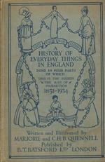 A History of Everyday Things in England done in four parts of which this is the fourth The Age of Production 1851-1934