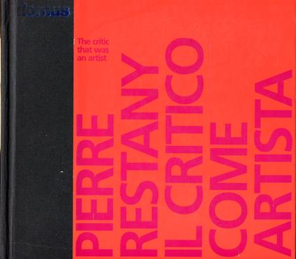 Pierre Restany il critico come artista. The critic thet was an artist - Pierre Restany - copertina