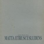 Matta etruscusludens