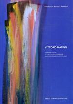 Vittorio Matino. Divampa colore. Et la couleurs s'embrase. And color bursts into flame