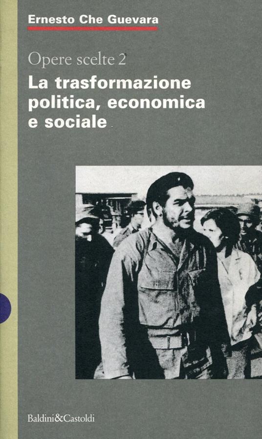Opere scelte 2. La trasformazione politica, economica e sociale - Ernesto Guevara - copertina