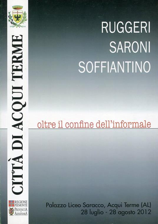 Ruggeri Saroni Soffiantino. Oltre il confine dell'informale - copertina