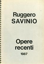 Ruggero Savinio. Opere recenti 1987