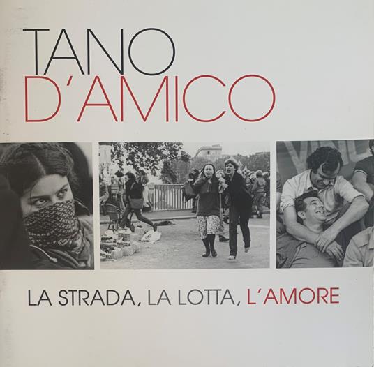 Tano D'Amico. La strada, la lotta, l'amore - Tano D'Amico - copertina