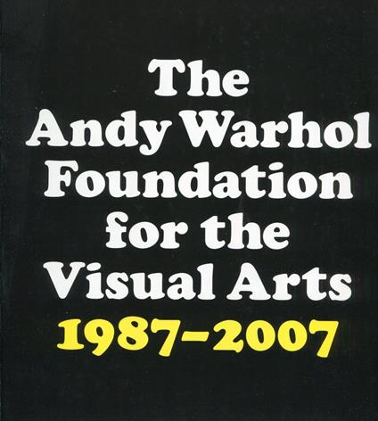 The Andy Warhol Foundation for the Visual Arts 20-Years Report 1987-2007 - Andy Warhol - copertina