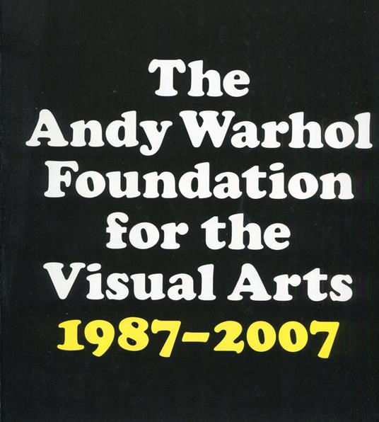 The Andy Warhol Foundation for the Visual Arts 20-Years Report 1987-2007 - Andy Warhol - copertina