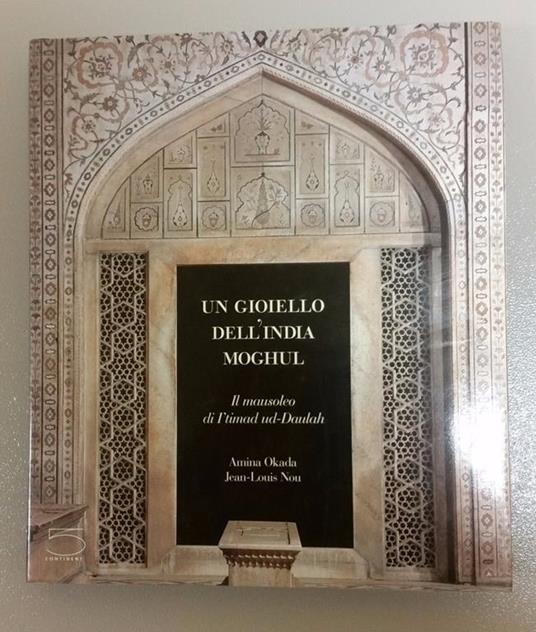 Un Un gioiello dell'India Moghul. Il mausoleo di ìtimad ud-Daulah. 5 Continents 2003 - I. Amina Okafa (testo) e Jean-Louis Nou (fotografie) - copertina