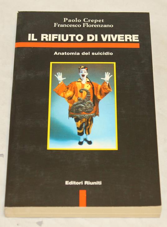 Il Il rifiuto di vivere. Anatomia del suicidio - Paolo Crepet,Francesco Florenzano - copertina