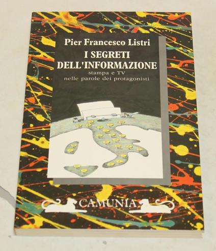 I I segreti dell'informazione. Stampa e Tv nelle parole dei protagonisti - P. Francesco Listri - copertina