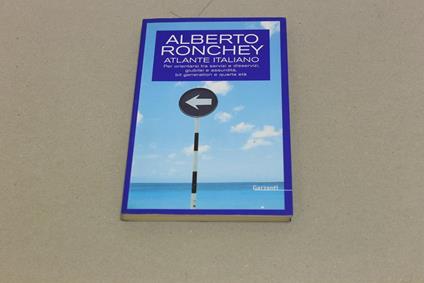Atlante italiano. Per orientarsi tra servizi e disservizi, giubilei e assurdità, bit generation e quarta età - Alberto Ronchey - copertina