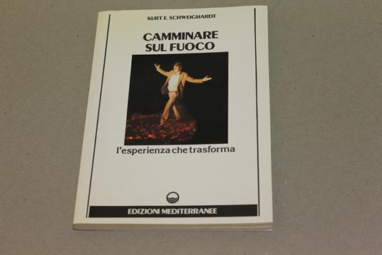 Camminare sul fuoco - E. Kurt Schweighardt - copertina