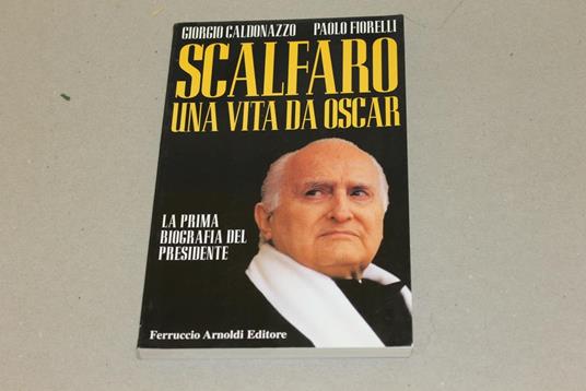 Scalfaro una vita da oscar. La prima biografia del Presidente - copertina
