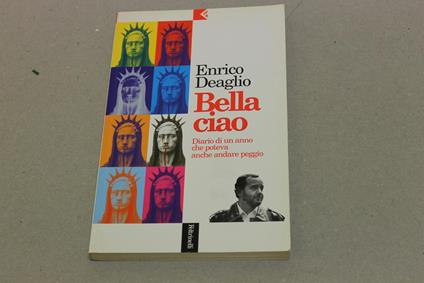 Bella ciao. Diario di un anno che poteva anche andare peggio - Enrico Deaglio - copertina