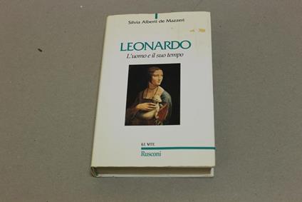 Leonardo, l'uomo e il suo tempo - Silvia Alberti de Mazzeri - copertina