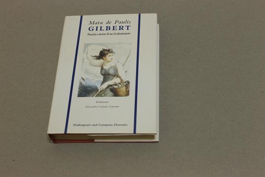 Gilbert. Nascita e morte di un rivoluzionario. - Mara De Paulis - copertina