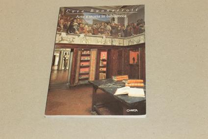 Casa Buonarroti. Arte e storia in biblioteca. Catalogo della mostra (Firenze, Casa Buonarroti, 10 giugno-30 ottobre 1995) - copertina