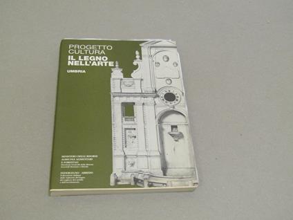Progetto Cultura. Il Legno Nell'Arte. Umbria - copertina