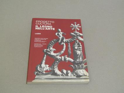Progetto Cultura. Il Legno Nell'Arte. Lazio - copertina