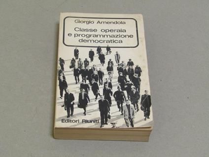 Classe Operaia E Programmazione Democratica - Giorgio Amendola - copertina