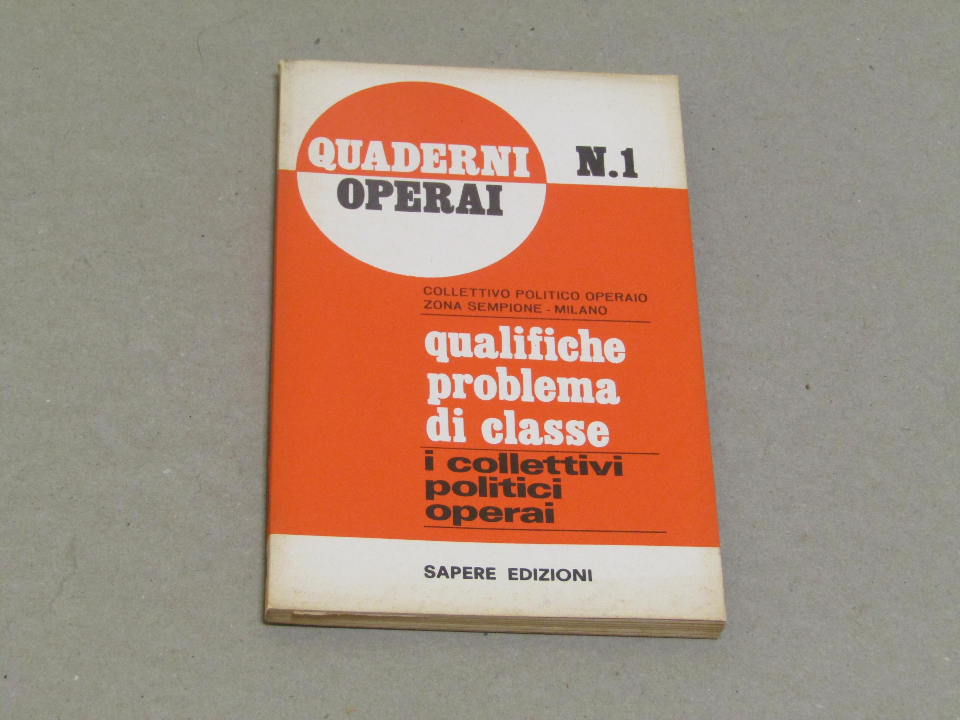 Quaderni Operai N. 1. Qualifiche Problema Di Classe. I Collettivi Politici Operai.