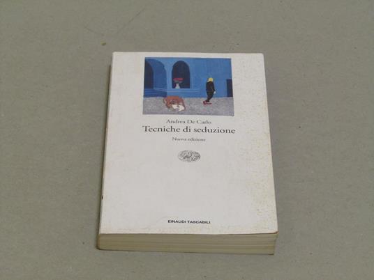 Andrea De Carlo. Tecniche di seduzione - Andrea De Carlo - copertina
