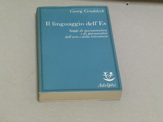 Il Il linguaggio dell'Es. Saggi di psicosomatica e di psicoanalisi dell'arte e della letteratura - Georg Groddeck - copertina