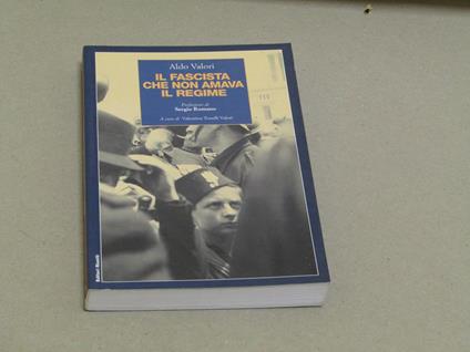 Aldo Valori. Il fascista che non amava il regime - Aldo Valori - copertina