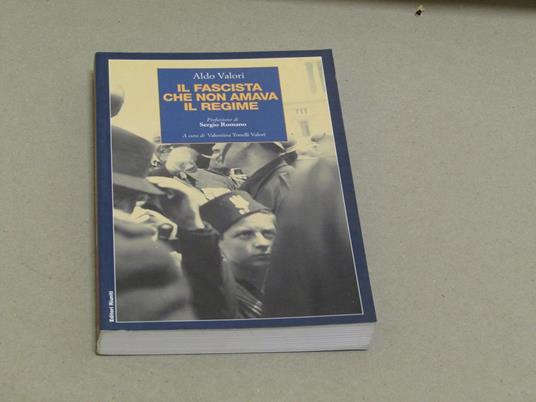 Aldo Valori. Il fascista che non amava il regime - Aldo Valori - copertina