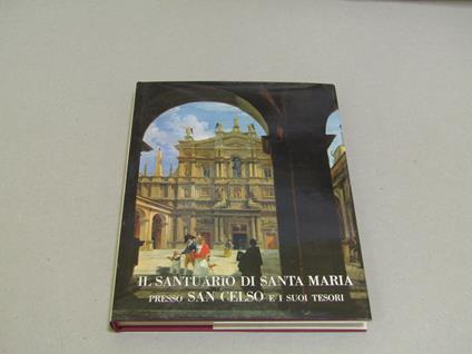 Il Santuario Di Santa Maria Presso San Celso E I Suoi Tesori - Ferdinando Reggiori - copertina