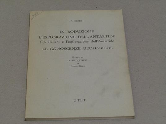 Ardito Desio. Introduzione L'esplorazione Dell'antartide - Ardito Desio - copertina