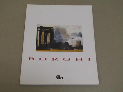 Anna Borghi Le Periferie Della Memoria. Pubblicazione Edita In Occasione Della Mostra Personale Presso La Galleria Previtali Milano 7. 28 Novembre 2005 - Alessandra Redaelli - copertina