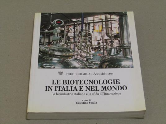 Le Le Biotecnologie In Italia E Nel Mondo La Bioindustria Italiana E La Sfida All'innovazione - Celestino Spalla - copertina