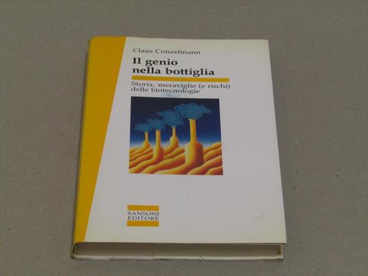 Il Il Genio Nella Bottiglia Storia Meraviglie (E Rischi) Delle Biotecnologie - Claus Conzelmann - copertina