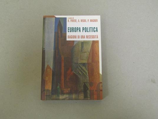 Europa Politica Ragioni Di Una Necessitàâ  Di: Friese Heidrun - copertina