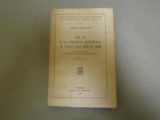 Pio Ix E La Politica Austriaca In Italia Dal 1815 Al 1848. - Angelo Filipuzzi - copertina