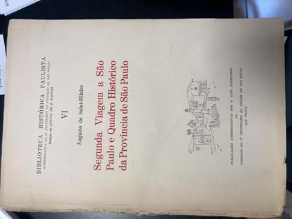 Segunda Viagem A Sao Paulo E Quadro Historico Da Provincia De Sao Paulo Biblioteca Historica Paulista (Comemorativa Do Iv Centenario Da Fundacao De Sao Paulo) - Augusto de Saint - copertina