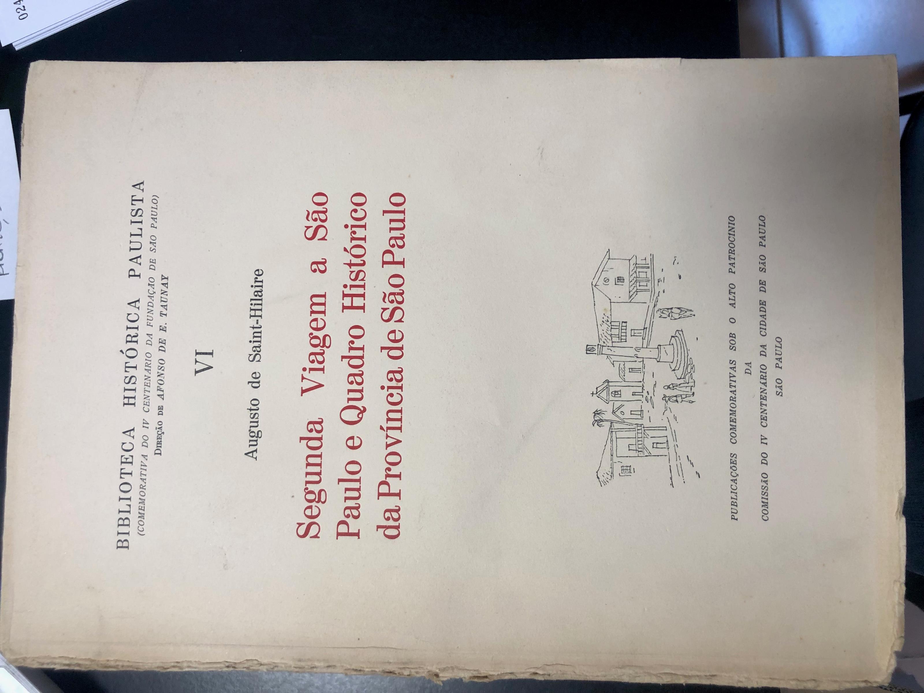 Segunda Viagem A Sao Paulo E Quadro Historico Da Provincia De Sao Paulo Biblioteca Historica Paulista (Comemorativa Do Iv Centenario Da Fundacao De Sao Paulo)