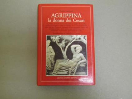 Giulia Agrippina. La Donna Dei Cesari. Introduzione Di Raffaele La Capria Roma. - Furio Sampoli - copertina