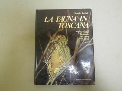 Giorgio Batini. La fauna in Toscana - Giorgio Batini - copertina