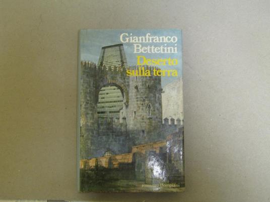 Gianfranco Bettetini. Deserto sulla terra - Gianfranco Bettetini - copertina