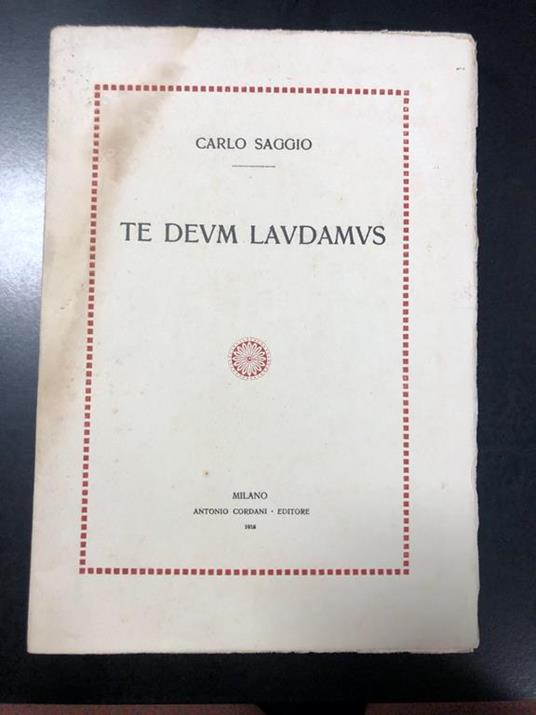 Te Deum laudamus. Antonio Cordani Editore 1918 - I - Carlo Saggio - copertina