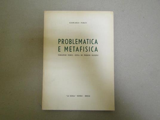 Problematica E Metafisica Fondazione Storico - Critica Dei Problemi Filosofici - Giancarlo Penati - copertina