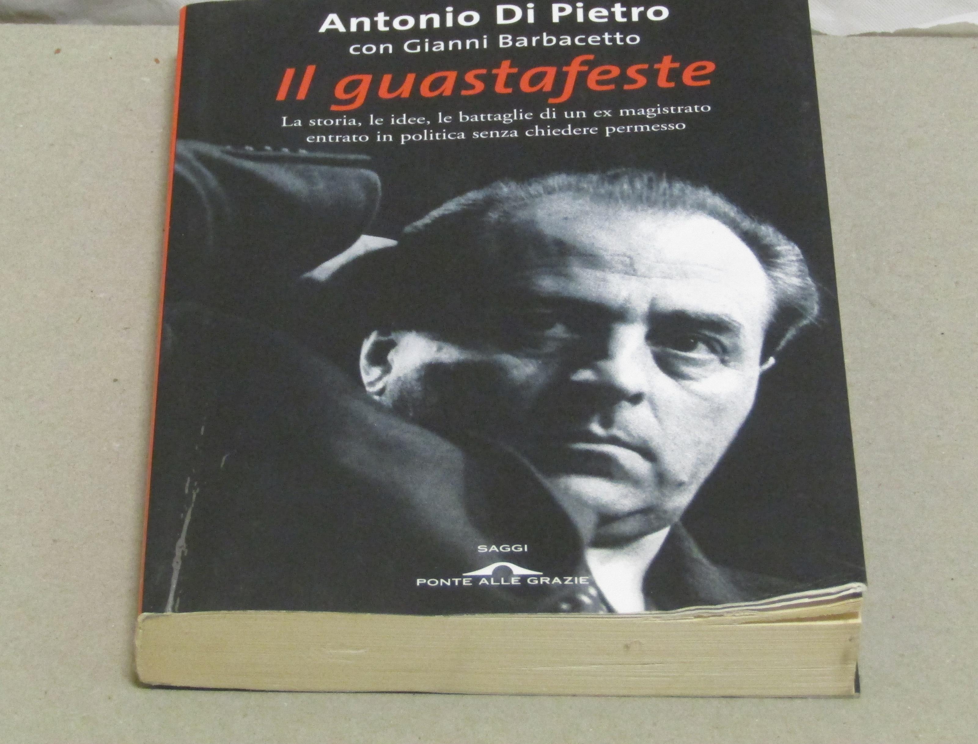 Antonio Di Pietro - Gianni Barbacetto. Il guastafeste