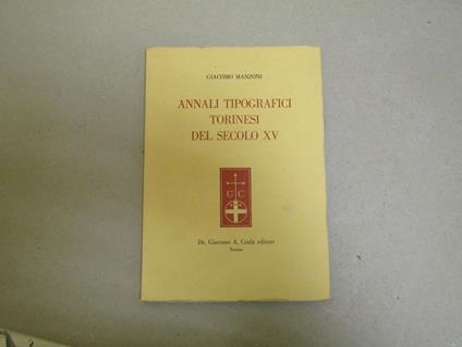 Annali Tipografici Torinesi Del Secolo Xv - Giacomo Manzoni - copertina