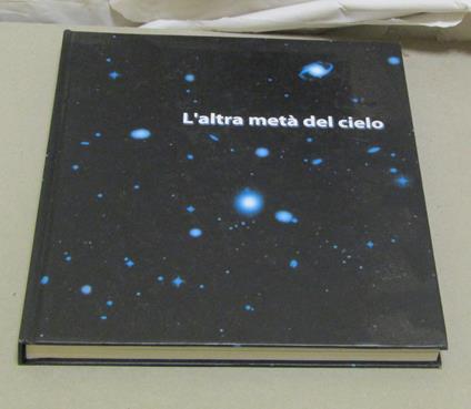 L' L' Altra Metà Del Cielo Mostra Organizzata Dalla Galleria D'Arte Moderna Bologna 1 Giugno / 2 Settembre 2001 - Peter Weiermair - copertina