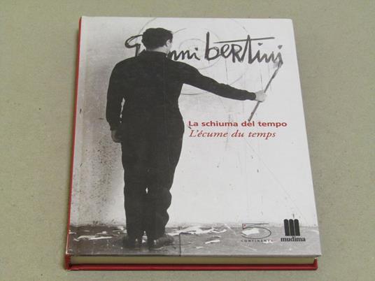 Dominique Stella (a cura di). Gianni Bertini. La schiuma del tempo. L'écume du temps - Dominique Stella - copertina
