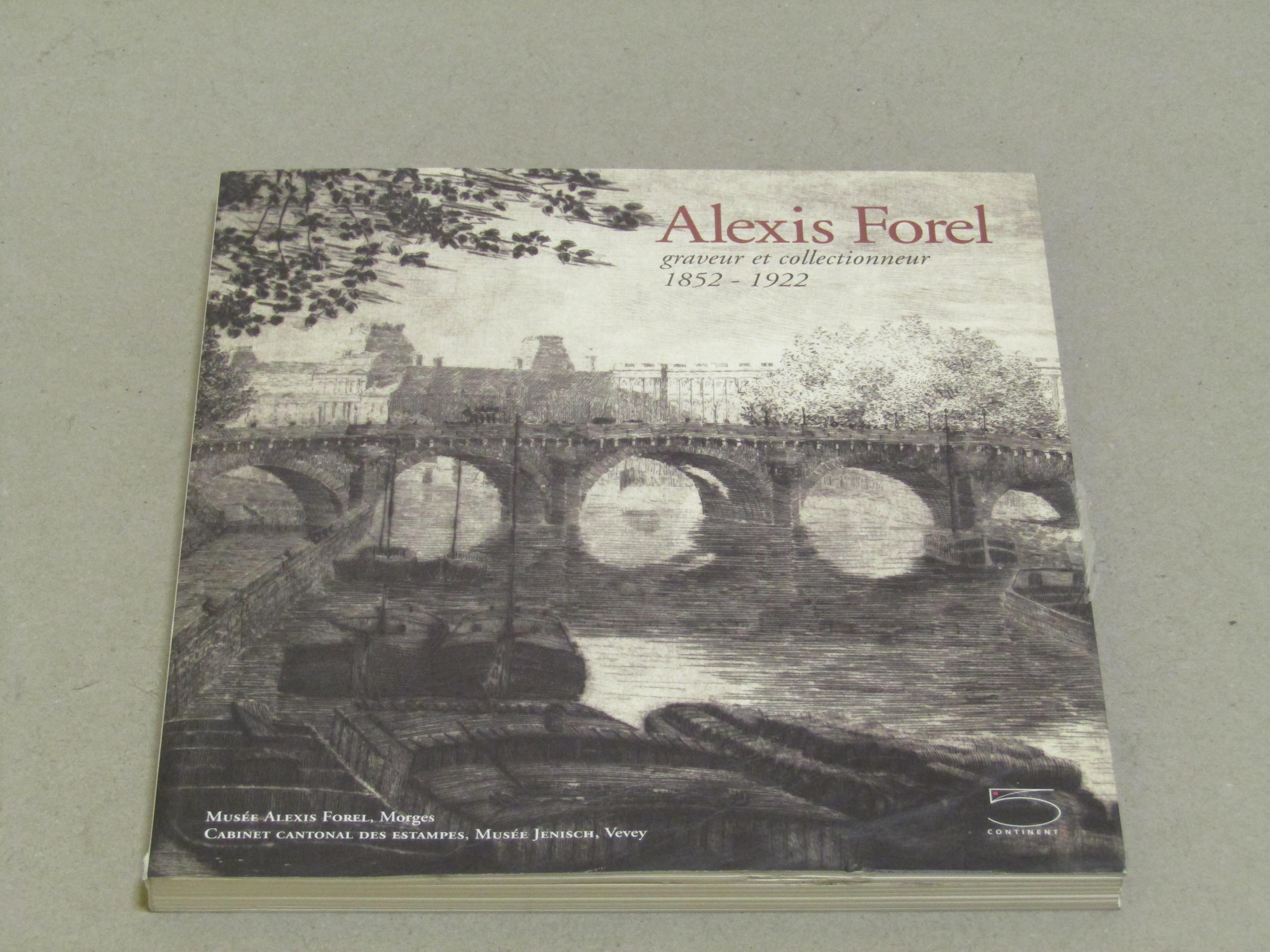Stephanie Guex (a cura di). Alexis Forel. Graveur et collectionneur 1852 - 1922. 5 Continents. 2003