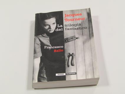 Jacques Tourneur. La trilogia del fantastico - Francesco Ballo - copertina