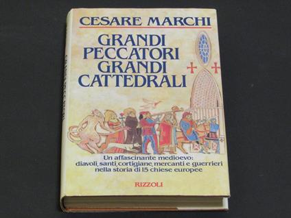 Cesare Marchi. Grandi peccatori grandi cattedrali - Cesare Marchi - copertina