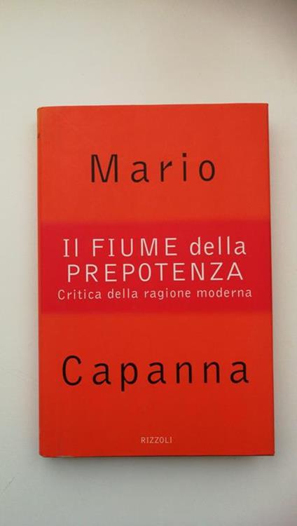 Mario Capanna. IL FIUME DELLA PREPOTENZA, Rizzoli, 1996, Ottimo stato - Mario Capanna - copertina